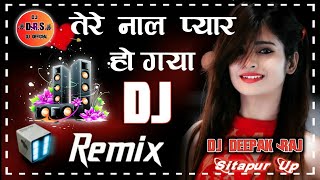 Tere Naal Pyaar Ho Gaya💞Dj Remix 💞Love Remix💗 Dholki Mix 💔 Dj Deepak Raj 💞 Dj Official Adda [upl. by Yelrahc638]