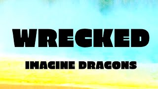 wrecked  Imagine Dragons [upl. by Eromle]