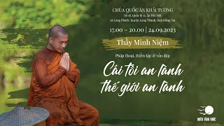 Thầy Minh Niệm  Cái tôi an lành thế giới an lành  Chùa Quốc Ân Khải Tường  24092023 [upl. by Sandberg]