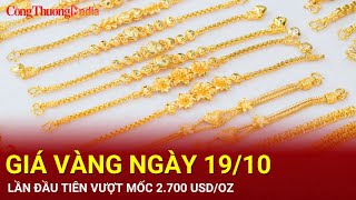 Giá vàng hôm nay 19102024 Lần đầu tiên vượt mốc 2700 USDounce  Báo Công Thương [upl. by Vyse703]