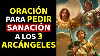 ORACIÓN PARA PEDIR SANACIÓN A LOS 3 ARCÁNGELES MÁS PODEROSOS [upl. by Goodden]