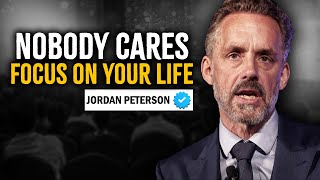 Nobody Cares Focus On Your Life – Jordan Peterson On Building Inner Strength [upl. by Ilek482]