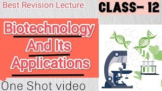 Biotechnology and its applicationsClass 12 Biology Best Revision LectureOne Shot Video [upl. by Thurmond]