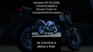 Yamaha MT03 2025 Conectividade e Novas Cores no Lançamento Europeu yamaha mt03 yamaha2025 [upl. by Kaycee]