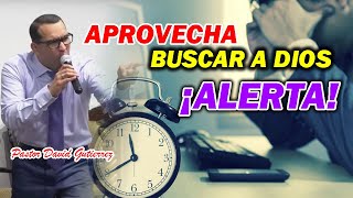 Alerta Aprovecha Buscar a Dios  Pastor David Gutiérrez [upl. by Northway]