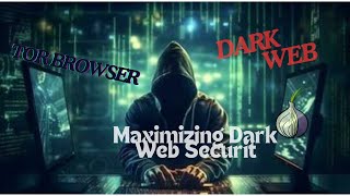 16Maximizing Dark Web Security Beyond Tor Browser  A Comprehensive Guide [upl. by Seleta]