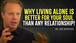 Why Living Alone Is Better for Your Soul Than Any Relationship – Joe Dispenza Motivation [upl. by Nap]