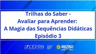 Trilhas Estiagem  Avaliar para Aprender A Magia das Sequências Didáticas Episódio 3 [upl. by Godfrey541]