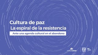 Cultura de paz La espiral de la resistencia Ante una agenda cultural en el abandono [upl. by Dedie22]