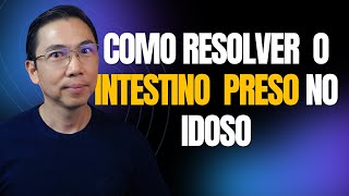 COMO RESOLVER O INTESTINO PRESO NO IDOSO  Dr Hiroki explica [upl. by Baniaz]