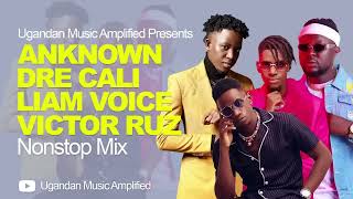 AnKnown Dre Cali Liam Voice Victor Ruz  All Music NonStop Mix  New Ugandan Music [upl. by Barker810]