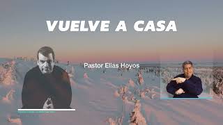 Devocionales Justo a Tiempo  VUELVE A CASA  Pastor Elias H [upl. by Allecsirp137]