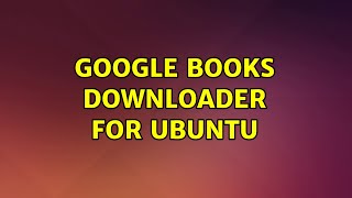 Google Books downloader for Ubuntu 2 Solutions [upl. by Levy]