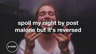 spoil my night by post malone but its reversed [upl. by Reehsab]