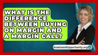 What Is The Difference Between Buying On Margin And A Margin Call  AssetsandOpportunityorg [upl. by Kenwood909]