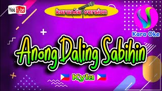 Anong Daling Sabihin  Kyla  Karaoke [upl. by Tiertza]