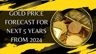 Gold Price Forecast For Next 5 Years From 2024 [upl. by Eatnohs833]