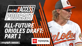 The AllFuture Orioles Draft Part 1  MASN All Access Podcast [upl. by Baram]