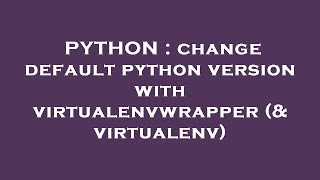 PYTHON  change default python version with virtualenvwrapper amp virtualenv [upl. by Noteloc347]