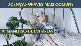 Doenças Graves mais comuns 10 maneiras de evitálas [upl. by Oivaf463]