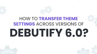 How to Transfer Theme Settings Across Versions of Debutify 60 [upl. by Maiocco432]