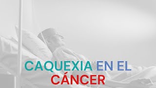 CAQUEXIA EN EL CÁNCER [upl. by Yvan]