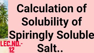 Topics Calculations of Solubility of Sparingly Soluble Salt LecNo 12 Electrochemistry [upl. by Tailor]