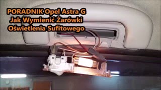 Jak Wymienić Żarówke Lampki Sufitowej Tylnej OPEL ASTRA G VAUXHALL [upl. by Kataway]