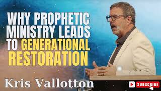 Kris Vallotton  Why Prophetic Ministry Leads to Generational Restoration [upl. by Netsirc]