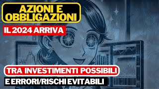 AZIONI E OBBLIGAZIONI 2024  IL NUOVO ANNO ARRIVA TRA OPPORTUNITA PER INVESTIRE E RISCHI [upl. by Nonnaehr153]