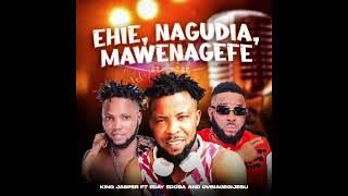 King Jasper  Ehie Nagudia Mawenaghefe ft Eday Edosa and Ovbiagegijesu [upl. by Aneek]