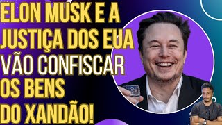 URGENTE Elon Musk e Justiça dos EUA querem confiscar os bens de Xandão [upl. by Muiram]