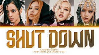 BLACKPINK Shut Down Lyrics 블랙핑크 Shut Down 가사 Color Coded Lyrics [upl. by Elimac]