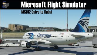 MSFS 2020  Cairo to Dubai MS912  A320 NEO Full Flight [upl. by Voleta]