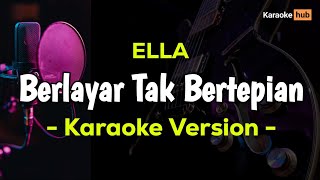 Berlayar Tak Bertepian Karaoke  Ella [upl. by Heim]