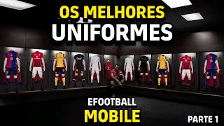 🔥UNIFORMES MAIS BONITOS DO EFOOTBALL MOBILE parte 1 ⚽️ BEST KITS EFOOTBALL 🎮 [upl. by Ahsiekam]