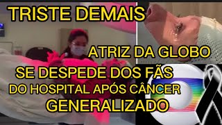 TRISTE DESPEDIDA APÓS CÂNCER TERMINAL ATRIZ FAMOSA DA TV INFELIZMENTE SE DESPEDE DE FÃS [upl. by Pinelli65]