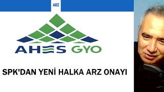 SPKdan Yeni Halka Arz Onayı Geldi  AHES GYO [upl. by Holbrooke]