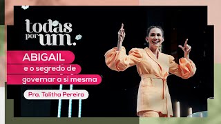 ABIGAIL E O SEGREDO DE GOVERNAR A SI MESMA  PRA TALITHA PEREIRA  TODAS POR UM  IGREJA DO AMOR [upl. by Calida]