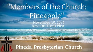 quotMembers of the Church  Pineapplequot  Pineda Church  November 17 2024 [upl. by Larisa379]