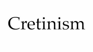 How to Pronounce Cretinism [upl. by Zsuedat828]