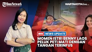 Momen Istri Benny Laos Peluk Peti Mati dengan Tangan Terinfus [upl. by Daffie]