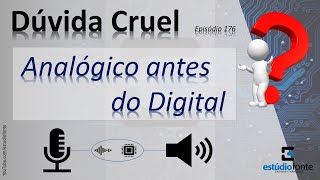 Analógico antes do Digital várias dúvidas  Dúvida Cruel ep176 [upl. by Tychon]