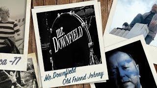 mr Downfield  OLD FRIEND JOHNNY [upl. by Lanrev64]