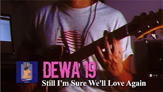 Dewa 19  Still Im Sure Well Love Again Solo Cover [upl. by Ahsian]