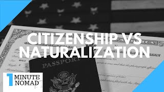 What is the Difference Between Naturalization and Citizenship  OneMinuteNomad [upl. by Aniram]