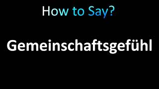 How to Pronounce Gemeinschaftsgefuhl [upl. by Leehar522]