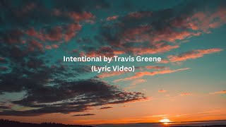 Intentional by Travis Greene Lyric Video [upl. by Catima383]