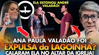 ABSURDO ANA PAULA VALADÃO FOI EXPULSA DA BATISTA LAGOINHA CALARAM ELA NO ALTAR [upl. by Sundin]