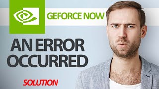 How To Fix GeForce NOW App An Error Occurred  Step By Step [upl. by Kcitrap]